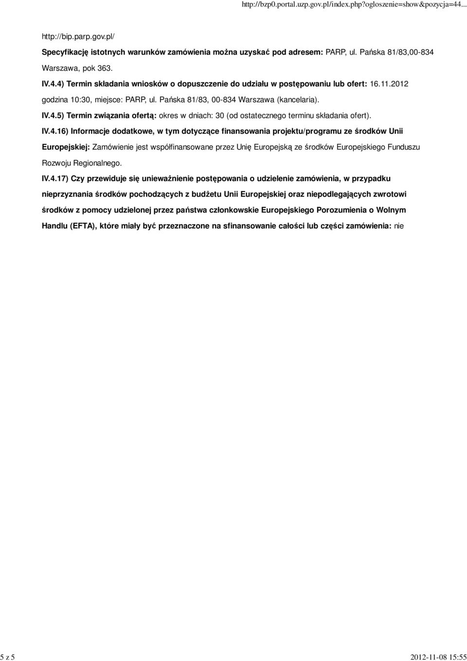 IV.4.16) Informacje dodatkowe, w tym dotyczące finansowania projektu/programu ze środków Unii Europejskiej: Zamówienie jest współfinansowane przez Unię Europejską ze środków Europejskiego Funduszu