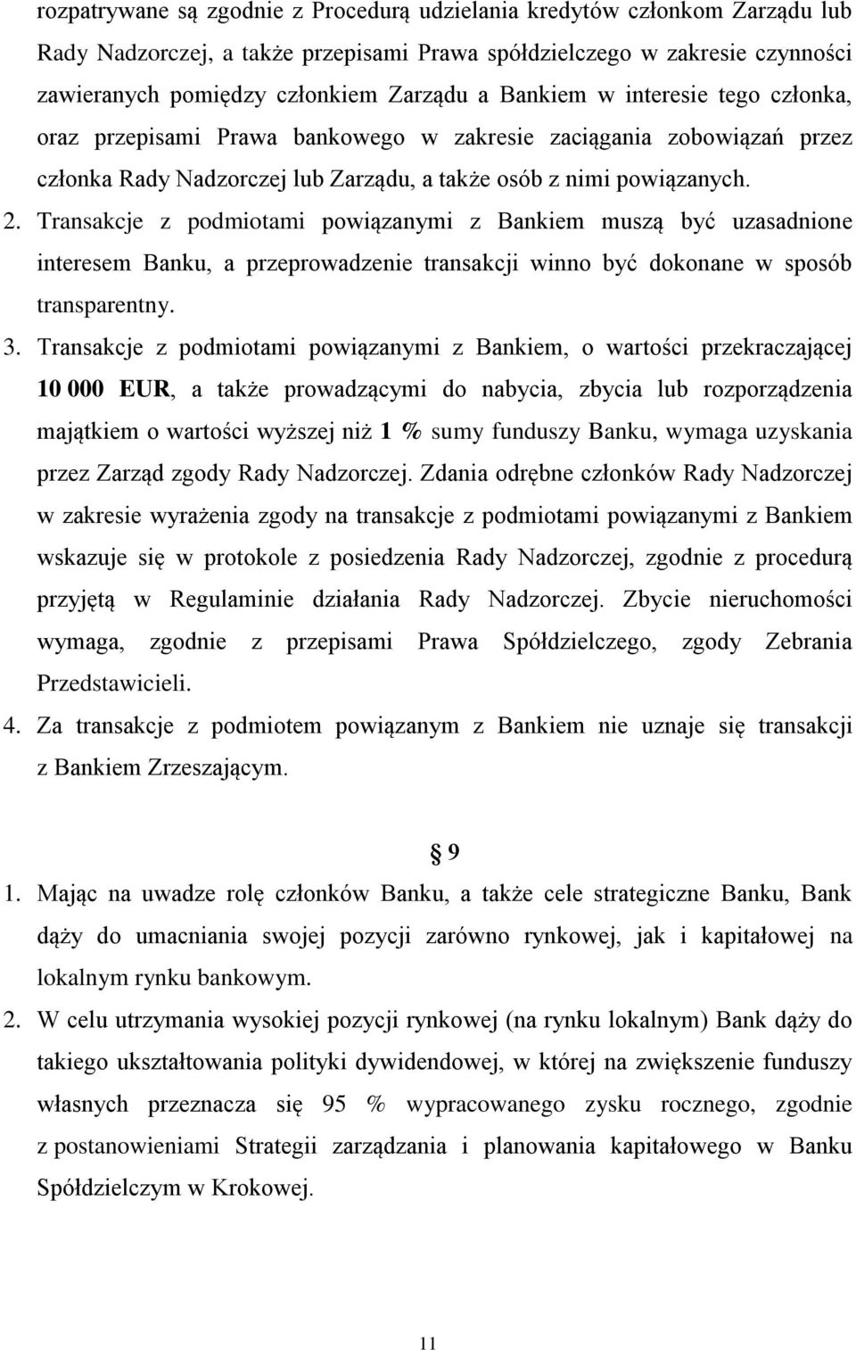 Transakcje z podmiotami powiązanymi z Bankiem muszą być uzasadnione interesem Banku, a przeprowadzenie transakcji winno być dokonane w sposób transparentny. 3.