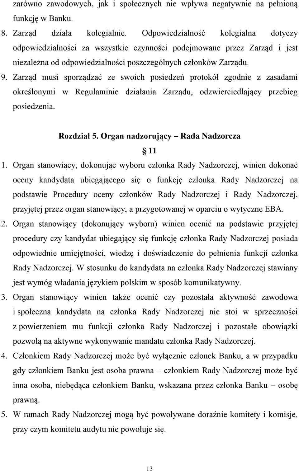 Zarząd musi sporządzać ze swoich posiedzeń protokół zgodnie z zasadami określonymi w Regulaminie działania Zarządu, odzwierciedlający przebieg posiedzenia. Rozdział 5.