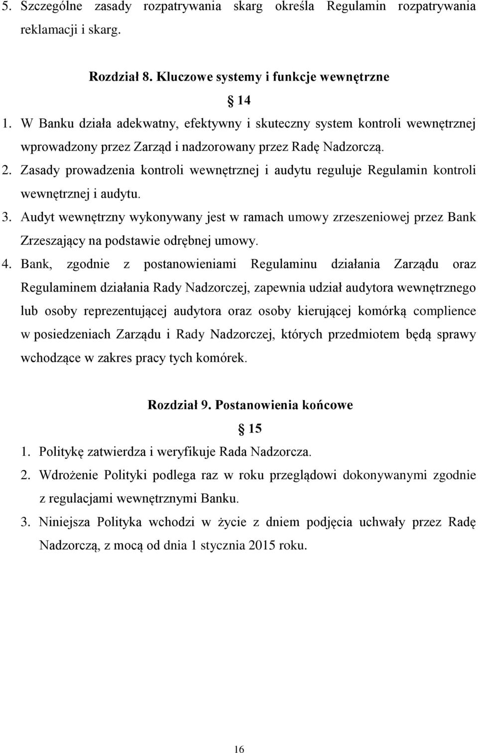 Zasady prowadzenia kontroli wewnętrznej i audytu reguluje Regulamin kontroli wewnętrznej i audytu. 3.