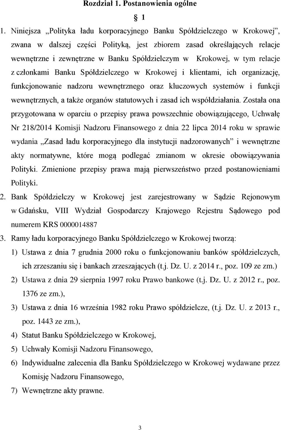 Krokowej, w tym relacje z członkami Banku Spółdzielczego w Krokowej i klientami, ich organizację, funkcjonowanie nadzoru wewnętrznego oraz kluczowych systemów i funkcji wewnętrznych, a także organów