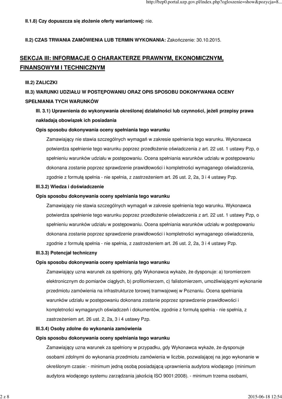 1) Uprawnienia do wykonywania określonej działalności lub czynności, jeżeli przepisy prawa nakładają obowiązek ich posiadania Zamawiający nie stawia szczególnych wymagań w zakresie spełnienia tego