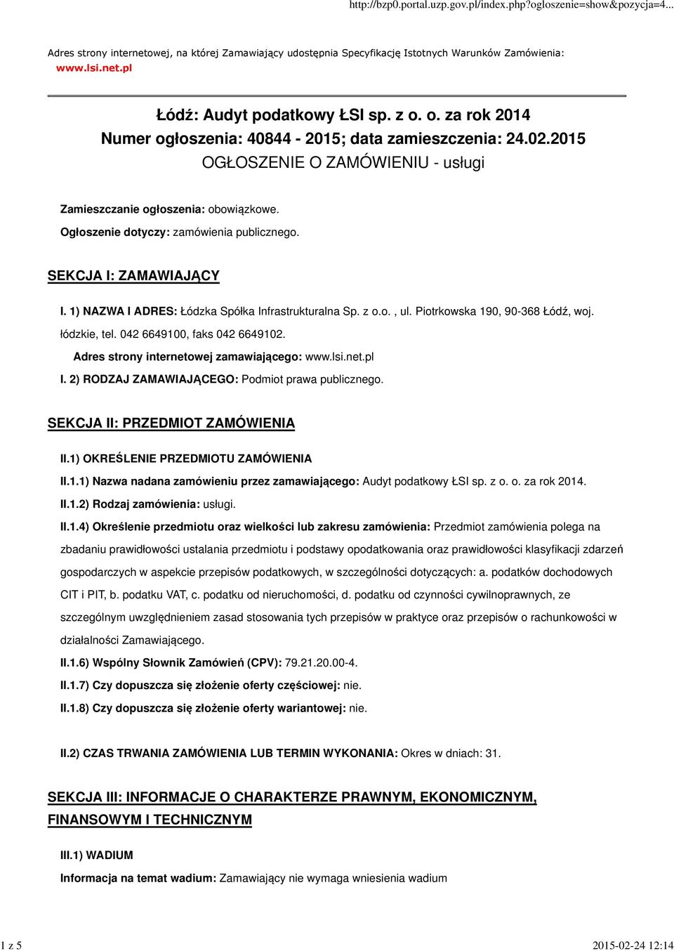 SEKCJA I: ZAMAWIAJĄCY I. 1) NAZWA I ADRES: Łódzka Spółka Infrastrukturalna Sp. z o.o., ul. Piotrkowska 190, 90-368 Łódź, woj. łódzkie, tel. 042 6649100, faks 042 6649102.