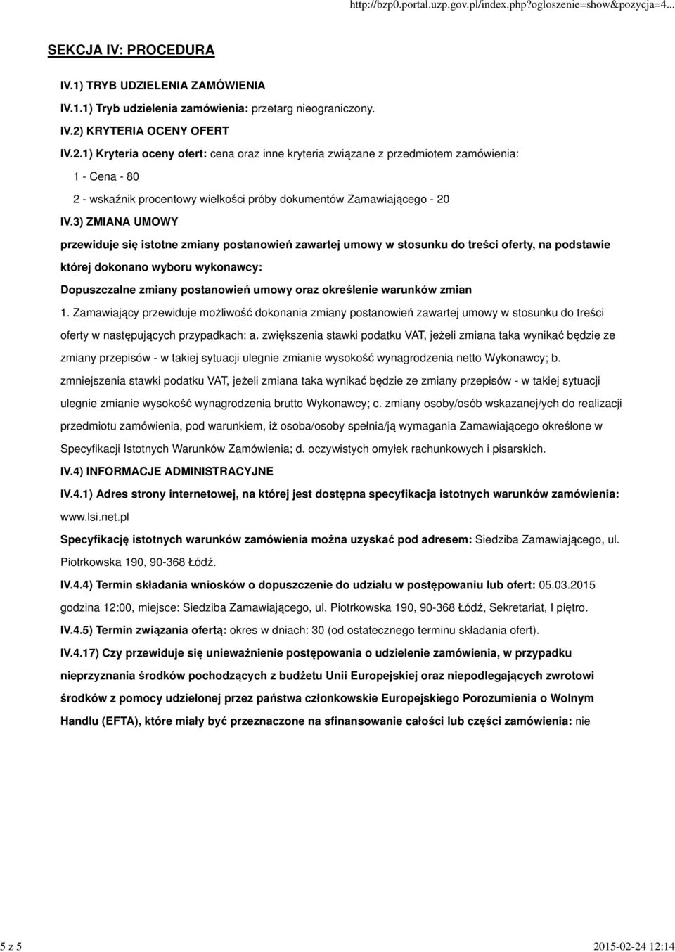 określenie warunków zmian 1. Zamawiający przewiduje możliwość dokonania zmiany postanowień zawartej umowy w stosunku do treści oferty w następujących przypadkach: a.