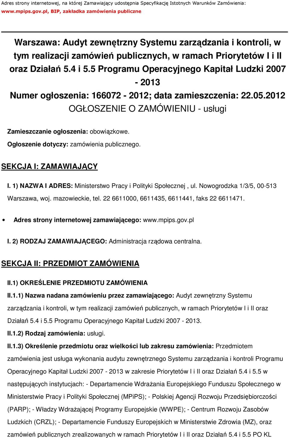 5 Prgramu Operacyjneg Kapitał Ludzki 2007-2013 Numer głszenia: 166072-2012; data zamieszczenia: 22.05.2012 OGŁOSZENIE O ZAMÓWIENIU - usługi Zamieszczanie głszenia: bwiązkwe.