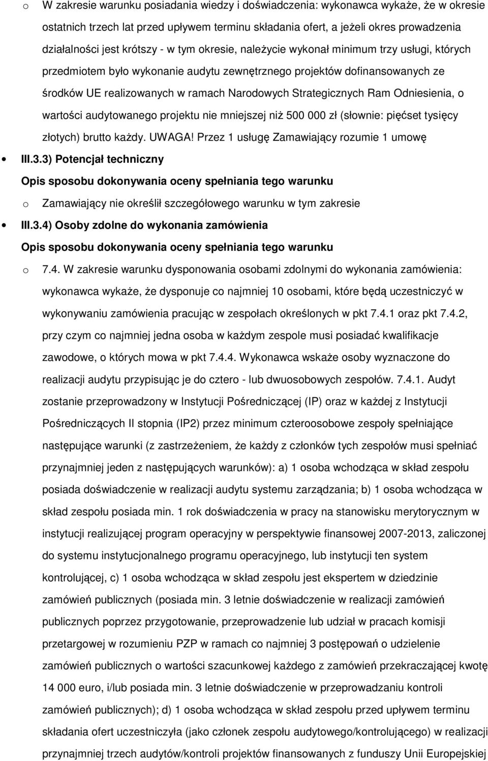 wartści audytwaneg prjektu nie mniejszej niŝ 500 000 zł (słwnie: pięćset tysięcy złtych) brutt kaŝdy. UWAGA! Przez 1 usługę Zamawiający rzumie 1 umwę III.3.