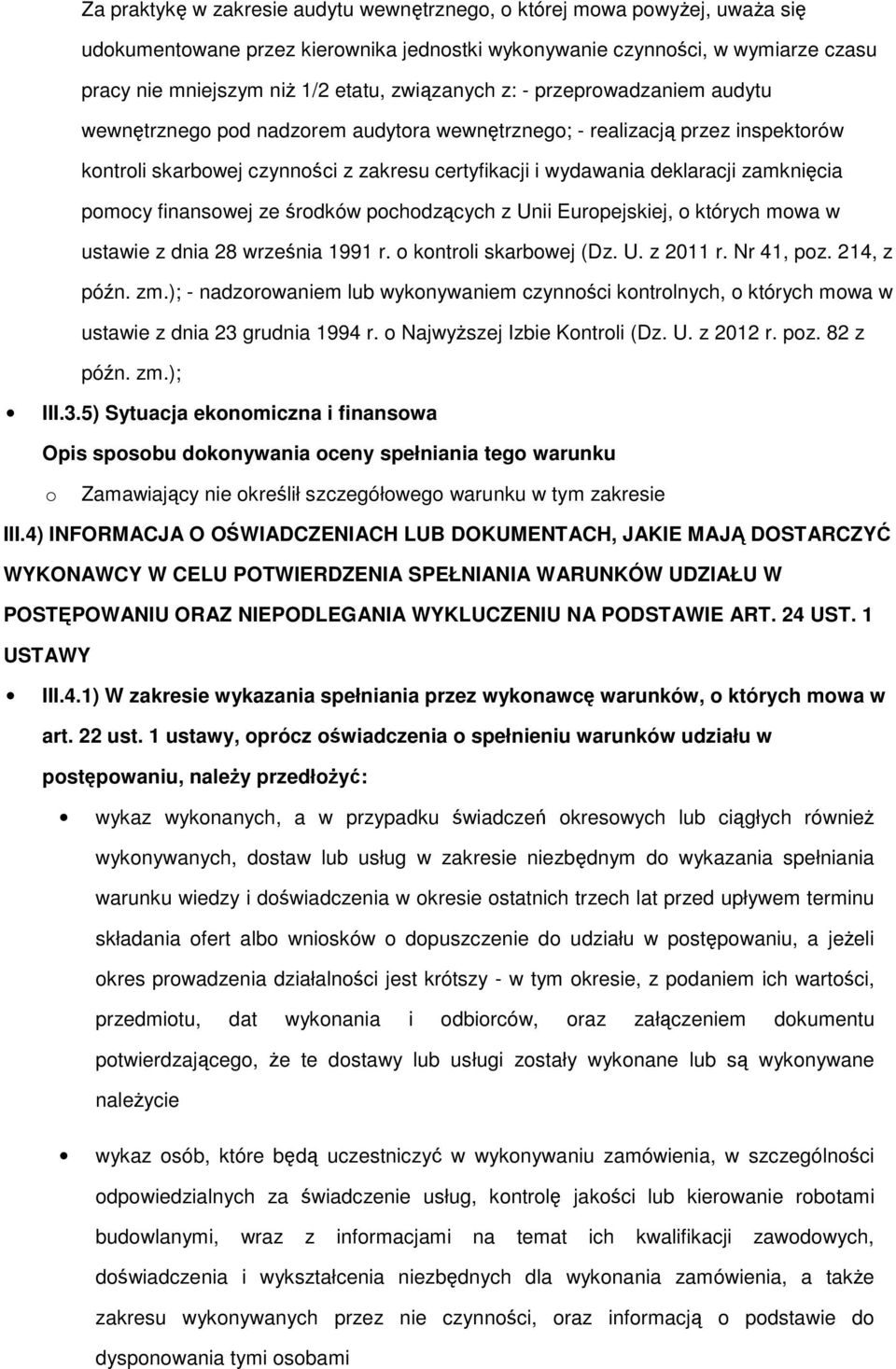 śrdków pchdzących z Unii Eurpejskiej, których mwa w ustawie z dnia 28 września 1991 r. kntrli skarbwej (Dz. U. z 2011 r. Nr 41, pz. 214, z późn. zm.