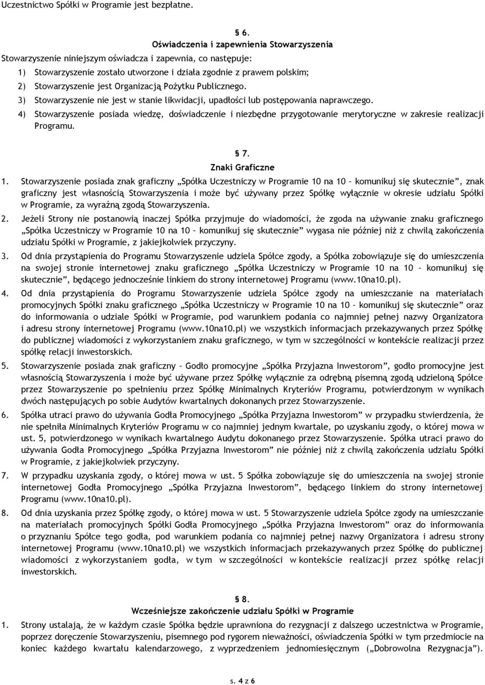 Organizacją Pożytku Publicznego. 3) Stowarzyszenie nie jest w stanie likwidacji, upadłości lub postępowania naprawczego.