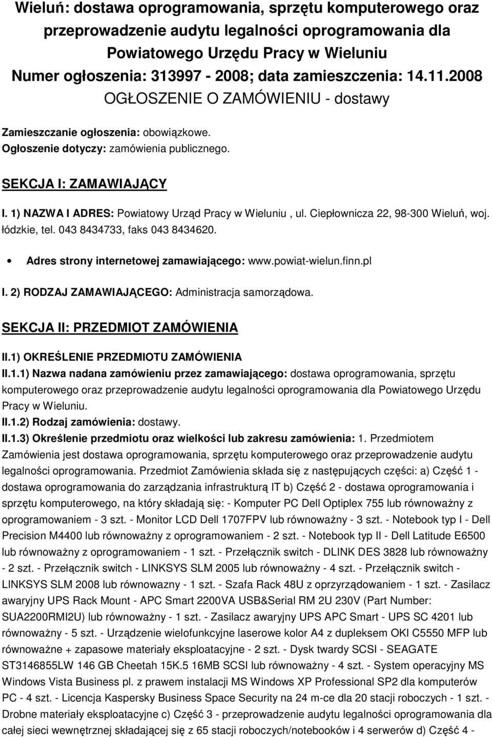 1) NAZWA I ADRES: Powiatowy Urząd Pracy w Wieluniu, ul. Ciepłownicza 22, 98-300 Wieluń, woj. łódzkie, tel. 043 8434733, faks 043 8434620. Adres strony internetowej zamawiającego: www.powiat-wielun.