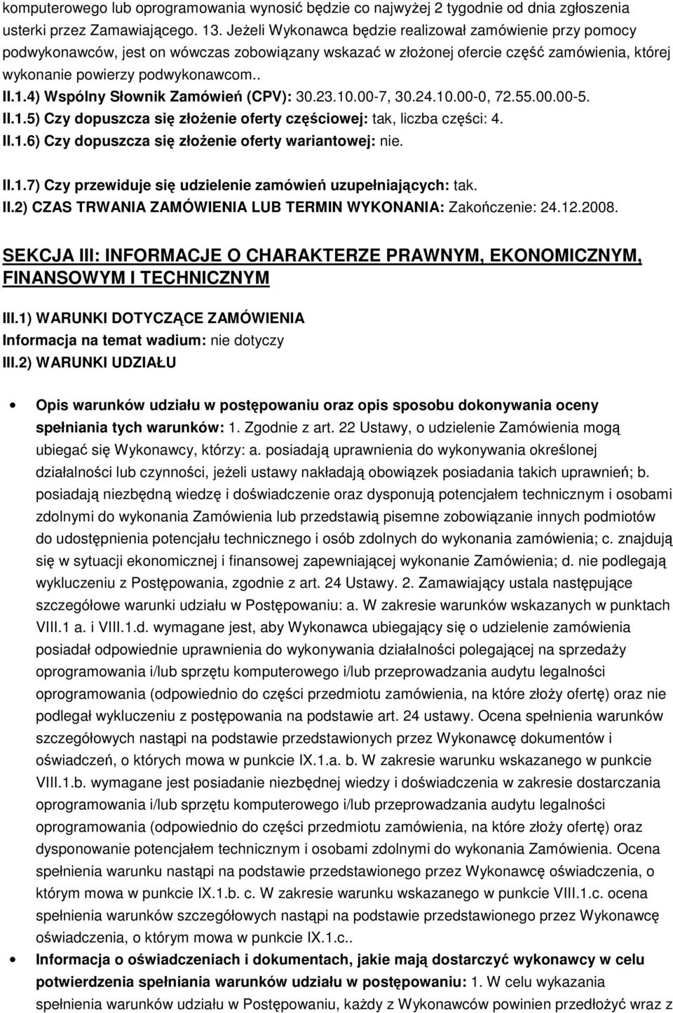 4) Wspólny Słownik Zamówień (CPV): 30.23.10.00-7, 30.24.10.00-0, 72.55.00.00-5. II.1.5) Czy dopuszcza się złoŝenie oferty częściowej: tak, liczba części: 4. II.1.6) Czy dopuszcza się złoŝenie oferty wariantowej: nie.