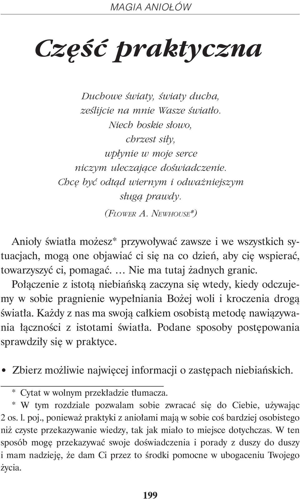 NEWHOUSE*) Anioły światła możesz* przywoływać zawsze i we wszystkich sytuacjach, mogą one objawiać ci się na co dzień, aby cię wspierać, towarzyszyć ci, pomagać. Nie ma tutaj żadnych granic.