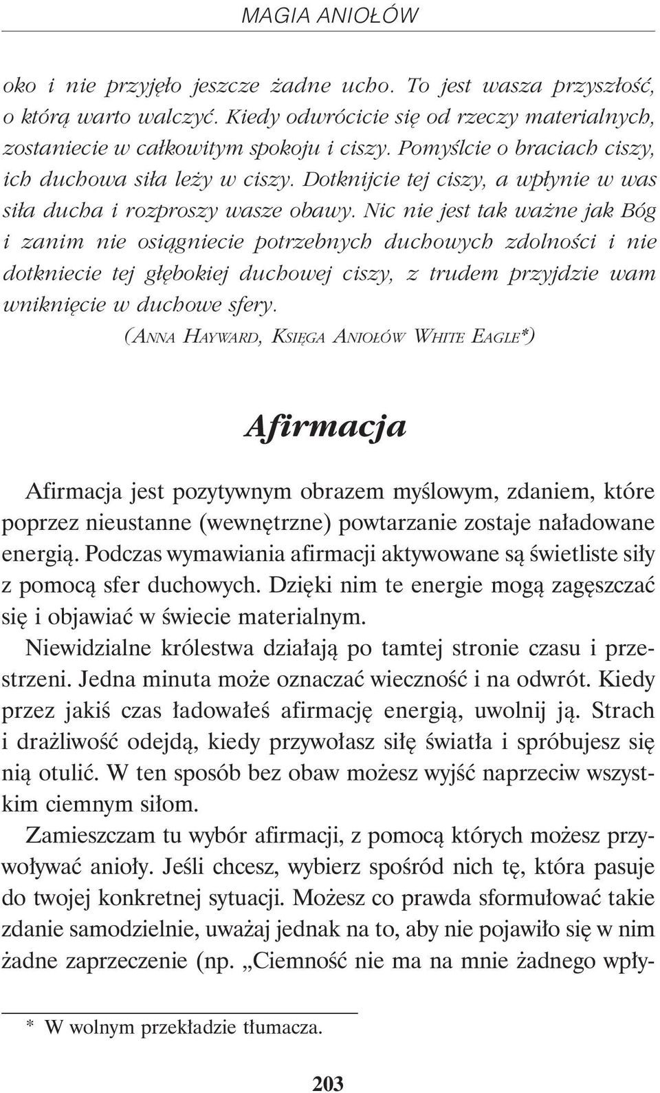 Nic nie jest tak wa ne jak Bóg i zanim nie osi¹gniecie potrzebnych duchowych zdolnoœci i nie dotkniecie tej g³êbokiej duchowej ciszy, z trudem przyjdzie wam wnikniêcie w duchowe sfery.