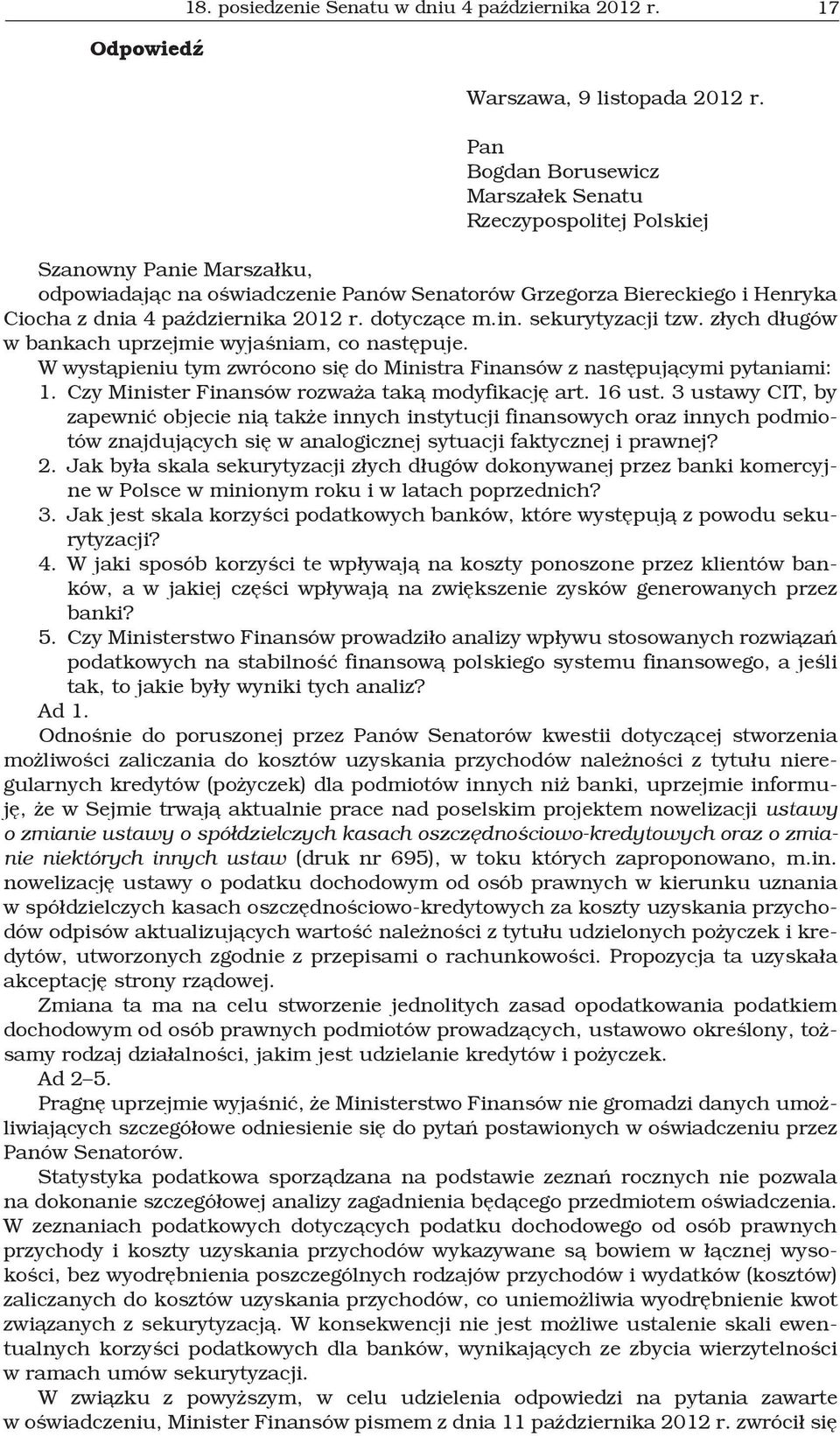 2012 r. dotyczące m.in. sekurytyzacji tzw. złych długów w bankach uprzejmie wyjaśniam, co następuje. W wystąpieniu tym zwrócono się do Ministra Finansów z następującymi pytaniami: 1.