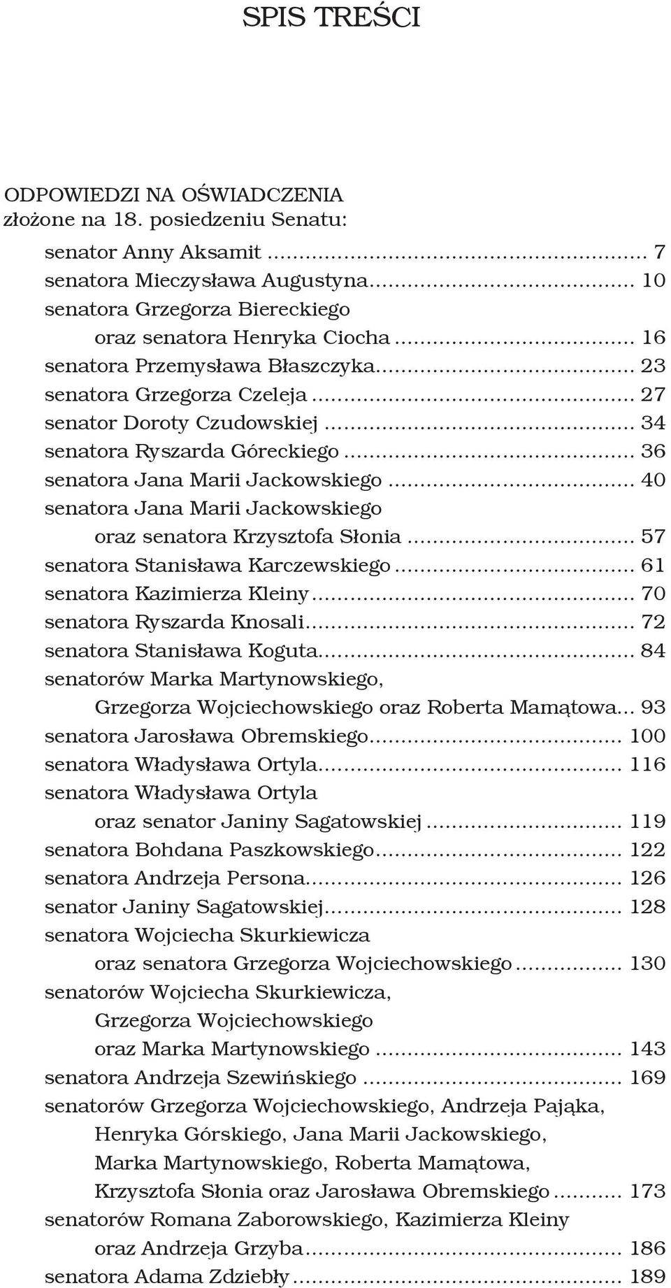 .. 40 senatora Jana Marii Jackowskiego oraz senatora Krzysztofa Słonia... 57 senatora Stanisława Karczewskiego... 61 senatora Kazimierza Kleiny... 70 senatora Ryszarda Knosali.