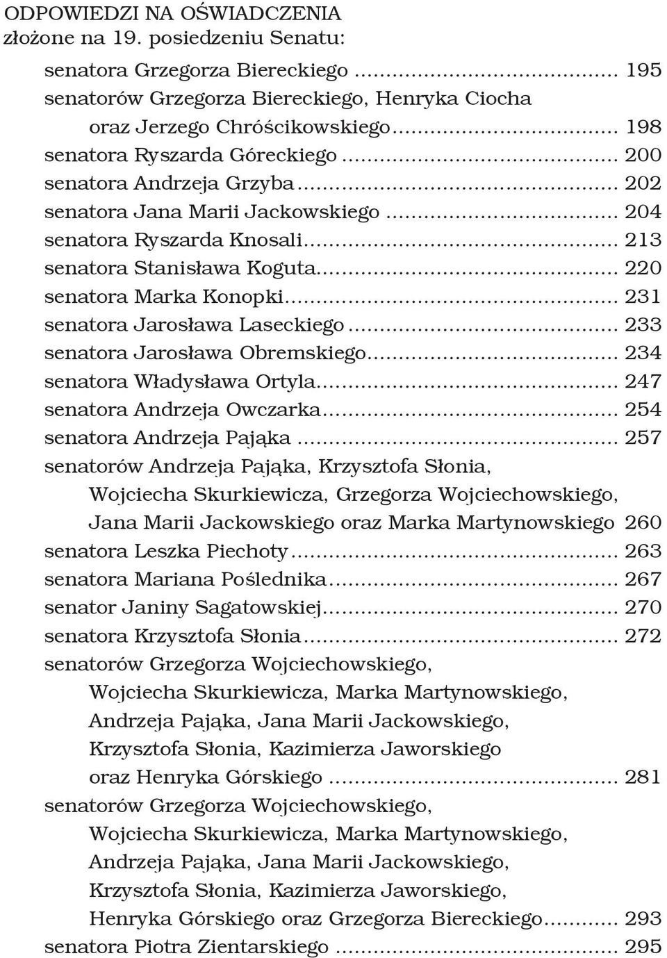 .. 220 senatora Marka Konopki... 231 senatora Jarosława Laseckiego... 233 senatora Jarosława Obremskiego... 234 senatora Władysława Ortyla... 247 senatora Andrzeja Owczarka.