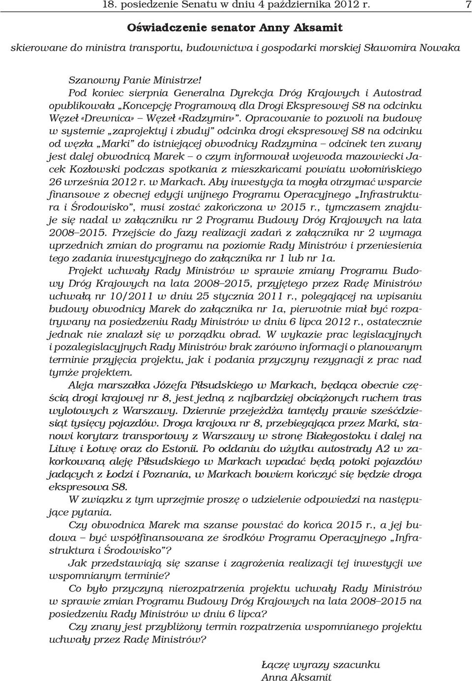 Opracowanie to pozwoli na budowę w systemie zaprojektuj i zbuduj odcinka drogi ekspresowej S8 na odcinku od węzła Marki do istniejącej obwodnicy Radzymina odcinek ten zwany jest dalej obwodnicą Marek