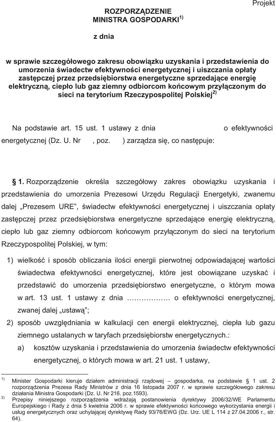 Rozorzdzeie okrela szzegóowy zakres obowizku uzyskaia i rzedsawieia do uorzeia Prezesowi Urzdu Regulaji ergeyki zwaeu dalej Prezese UR wiadew eekywoi eergeyzej i uiszzaia oay zaszej rzez