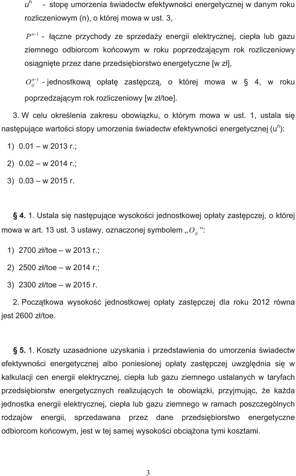 roku orzedzajy rok rozlizeiowy [w z/oe]. 3. W elu okreleia zakresu obowizku o kóry owa w us. 1 usala si asuje waroi soy uorzeia wiadew eekywoi eergeyzej (u ): 1) 0.01 w 2013 r.; 2) 0.02 w 2014 r.