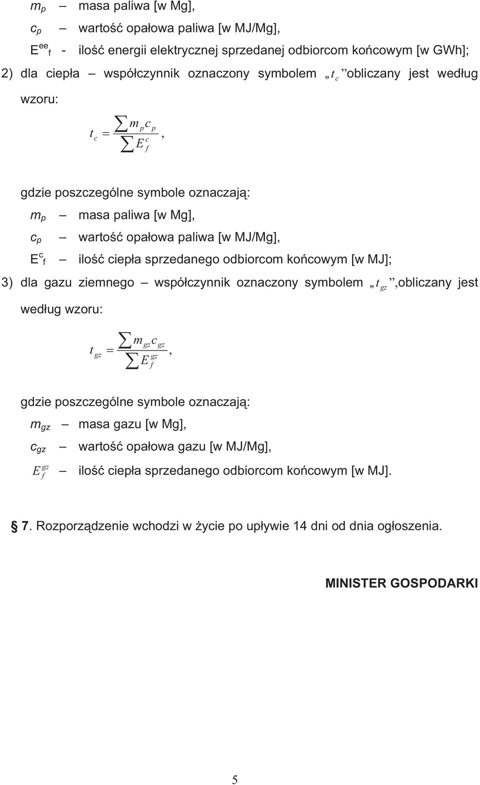 koowy [w MJ]; 3) dla gazu zieego wsózyik ozazoy sybole oblizay jes wedug wzoru: gdzie oszzególe sybole ozazaj: asa gazu [w Mg] waro