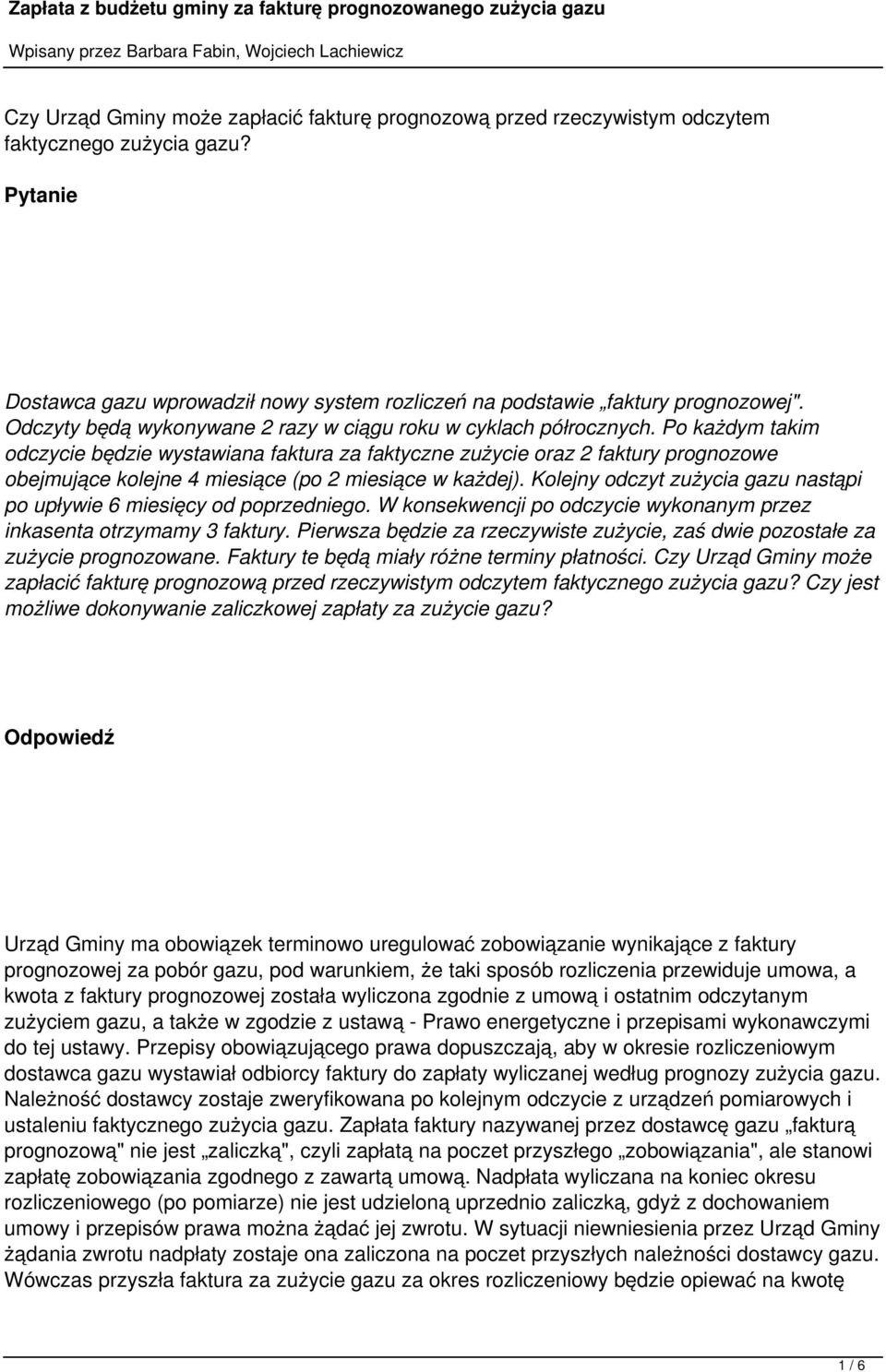 Po każdym takim odczycie będzie wystawiana faktura za faktyczne zużycie oraz 2 faktury prognozowe obejmujące kolejne 4 miesiące (po 2 miesiące w każdej).