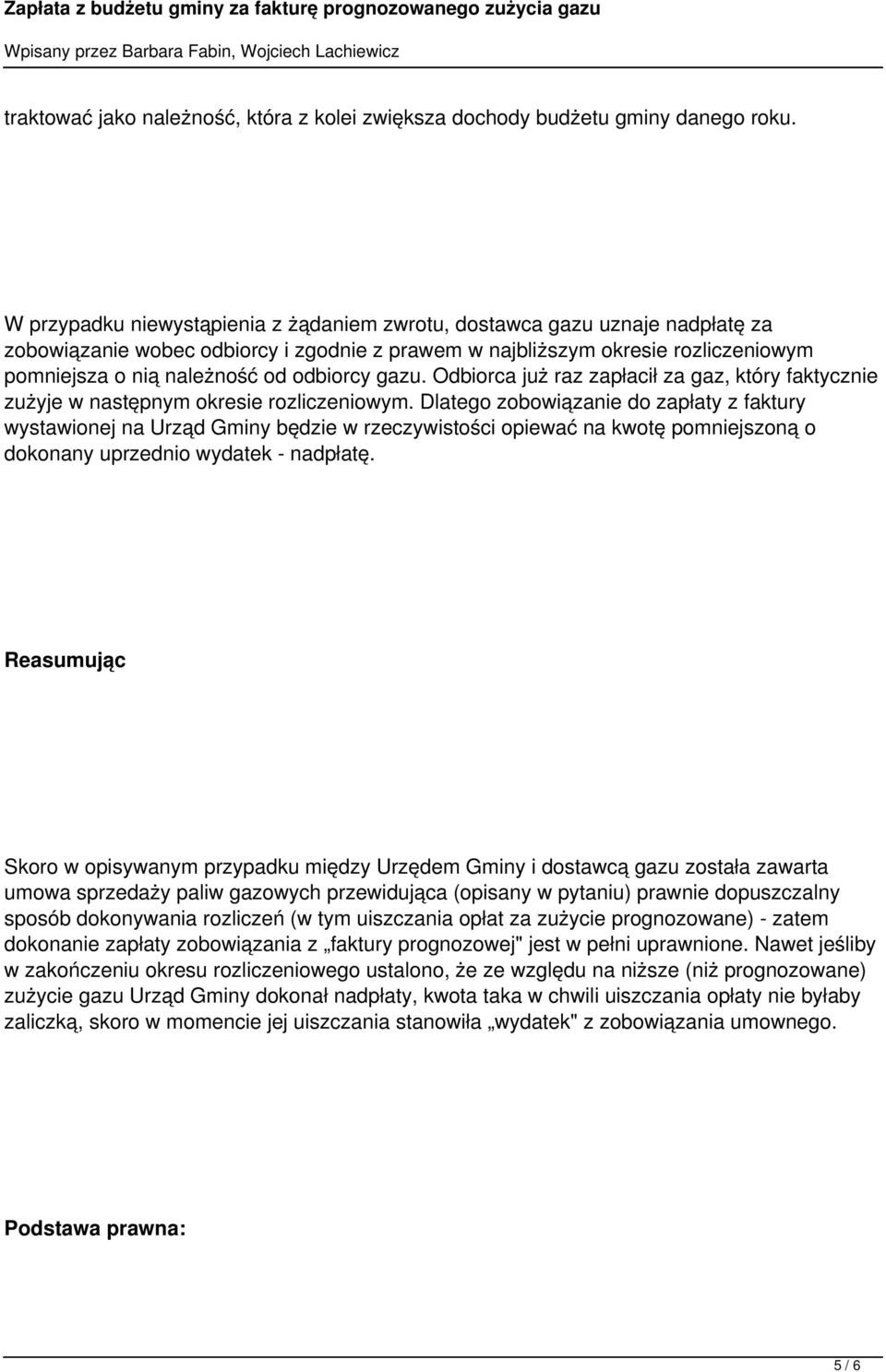 odbiorcy gazu. Odbiorca już raz zapłacił za gaz, który faktycznie zużyje w następnym okresie rozliczeniowym.