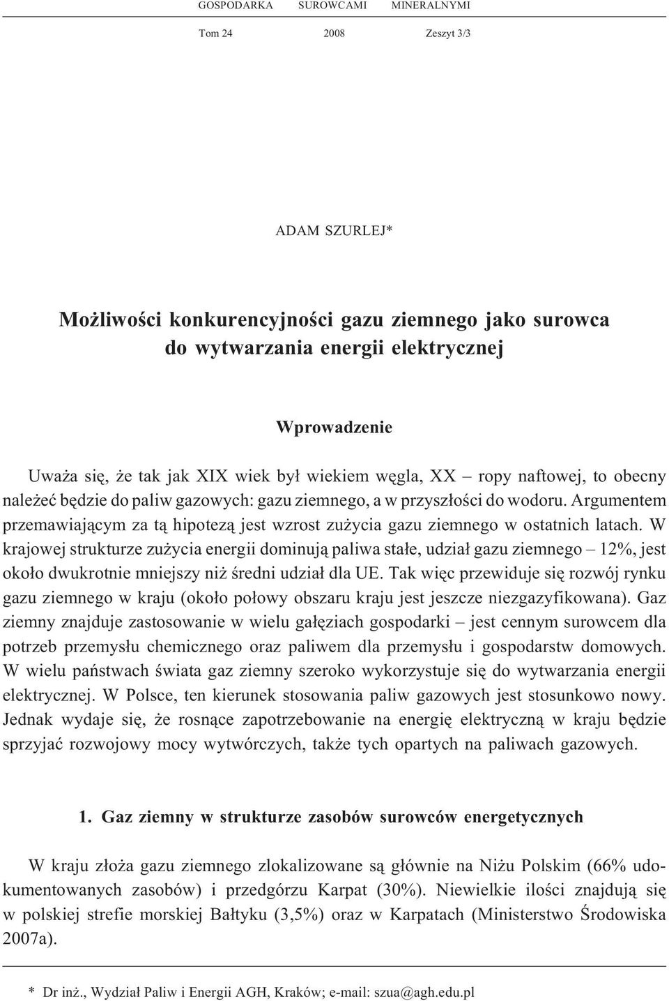 Argumentem przemawiaj¹cym za t¹ hipotez¹ jest wzrost zu ycia gazu ziemnego w ostatnich latach.