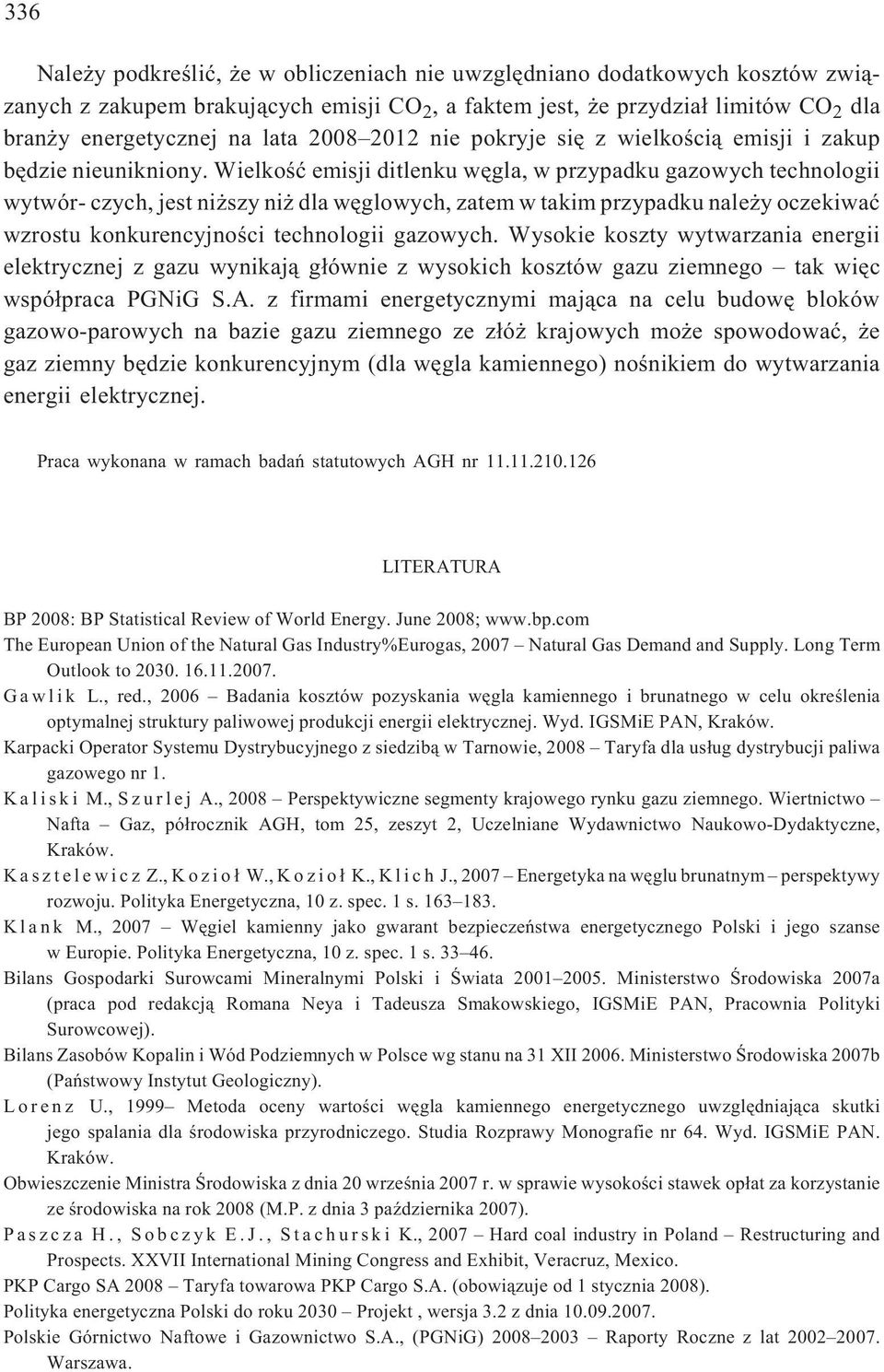 Wielkoœæ emisji ditlenku wêgla, w przypadku gazowych technologii wytwór- czych, jest ni szy ni dla wêglowych, zatem w takim przypadku nale y oczekiwaæ wzrostu konkurencyjnoœci technologii gazowych.