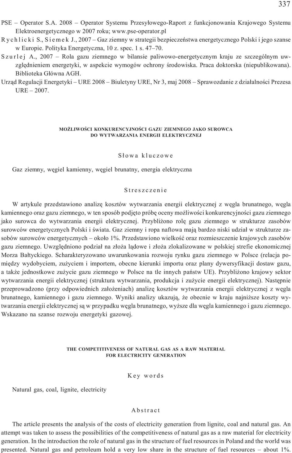 , 2007 Rola gazu ziemnego w bilansie paliwowo-energetycznym kraju ze szczególnym uwzglêdnieniem energetyki, w aspekcie wymogów ochrony œrodowiska. Praca doktorska (niepublikowana).