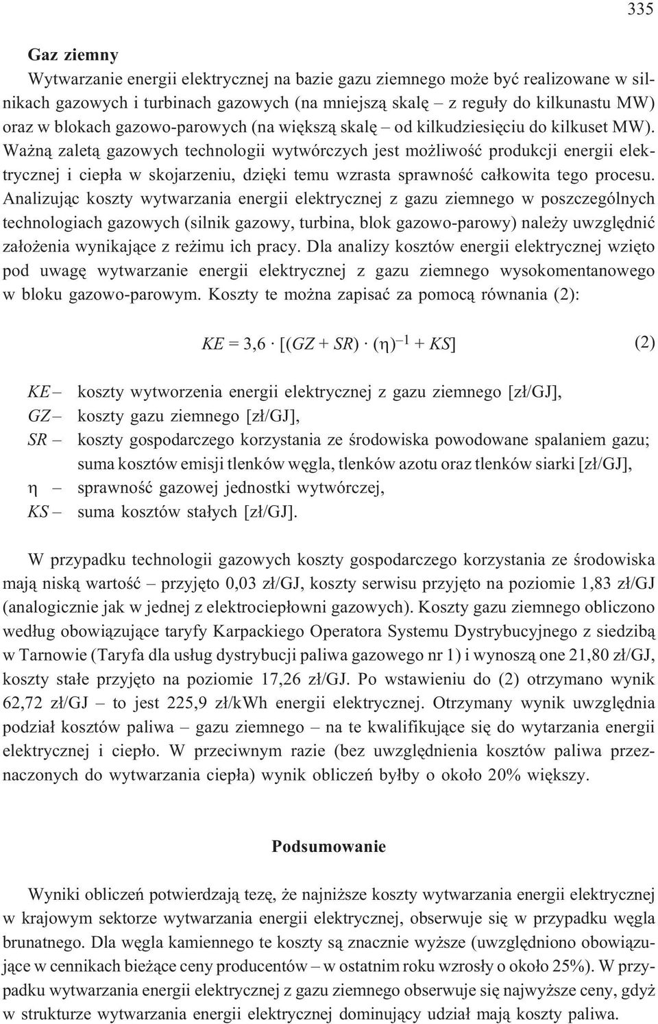 Wa n¹ zalet¹ gazowych technologii wytwórczych jest mo liwoœæ produkcji energii elektrycznej i ciep³a w skojarzeniu, dziêki temu wzrasta sprawnoœæ ca³kowita tego procesu.