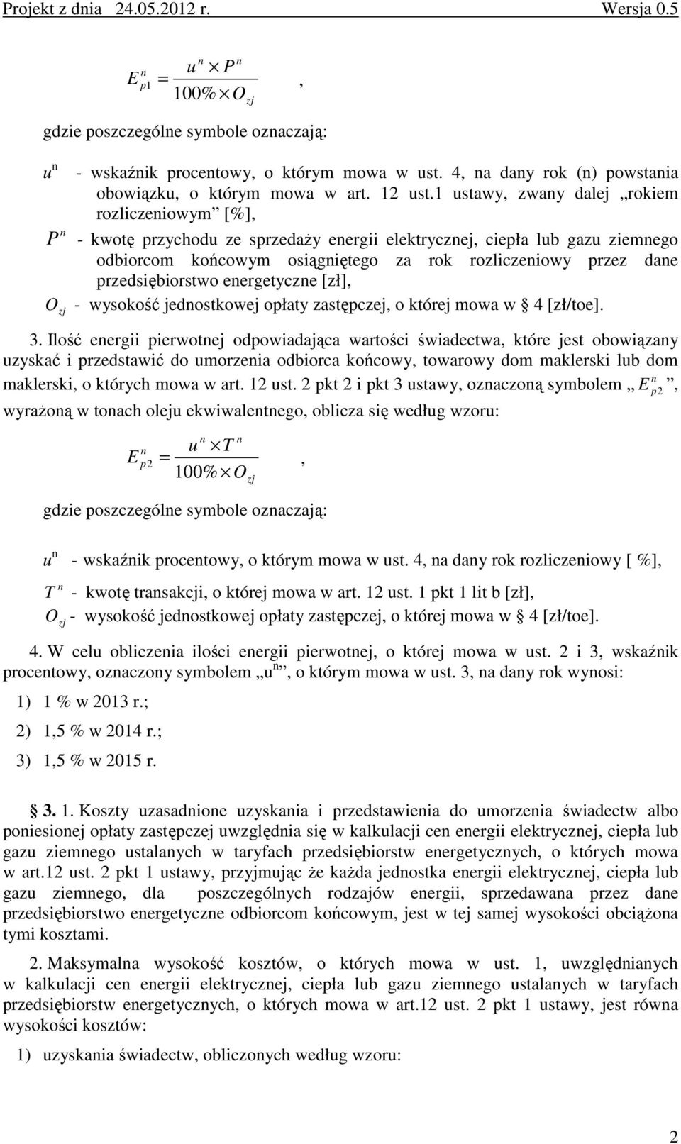 1 ustawy, zway dalej rokiem rozliczeiowym [%], P - kwotę przychodu ze sprzedaŝy eergii elektryczej, ciepła lub gazu ziemego odbiorcom końcowym osiągiętego za rok rozliczeiowy przez dae