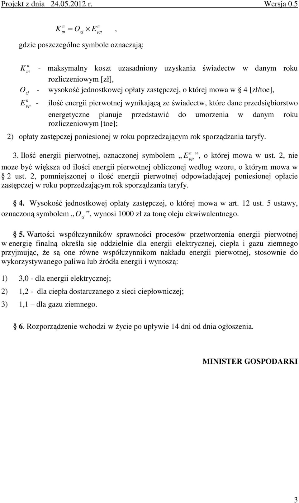 w 4 [zł/toe], E pp - ilość eergii pierwotej wyikającą ze świadectw, które dae przedsiębiorstwo eergetycze plauje przedstawić do umorzeia w daym roku rozliczeiowym [toe]; 2) opłaty zastępczej