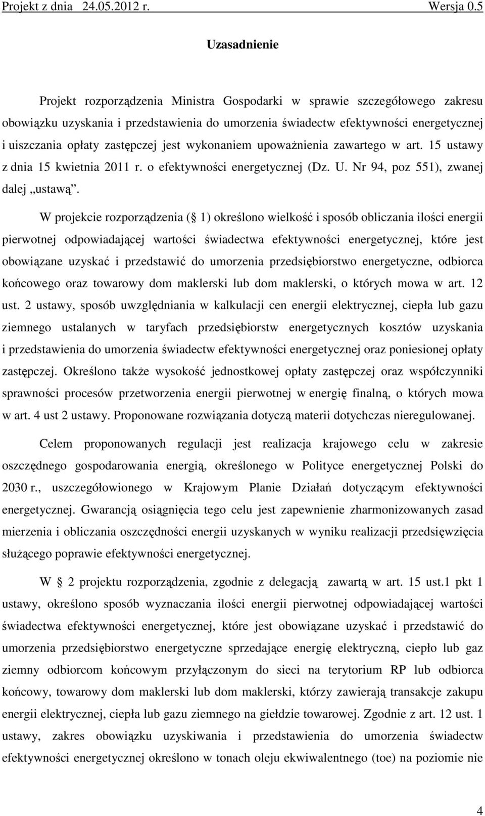 jest wykoaiem upowaŝieia zawartego w art. 15 ustawy z dia 15 kwietia 2011 r. o efektywości eergetyczej (Dz. U. Nr 94, poz 551), zwaej dalej ustawą.