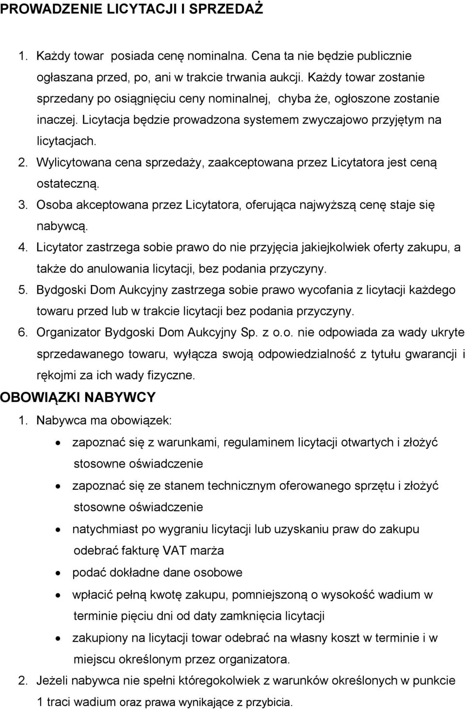 Wylicytowana cena sprzedaży, zaakceptowana przez Licytatora jest ceną ostateczną. 3. Osoba akceptowana przez Licytatora, oferująca najwyższą cenę staje się nabywcą. 4.