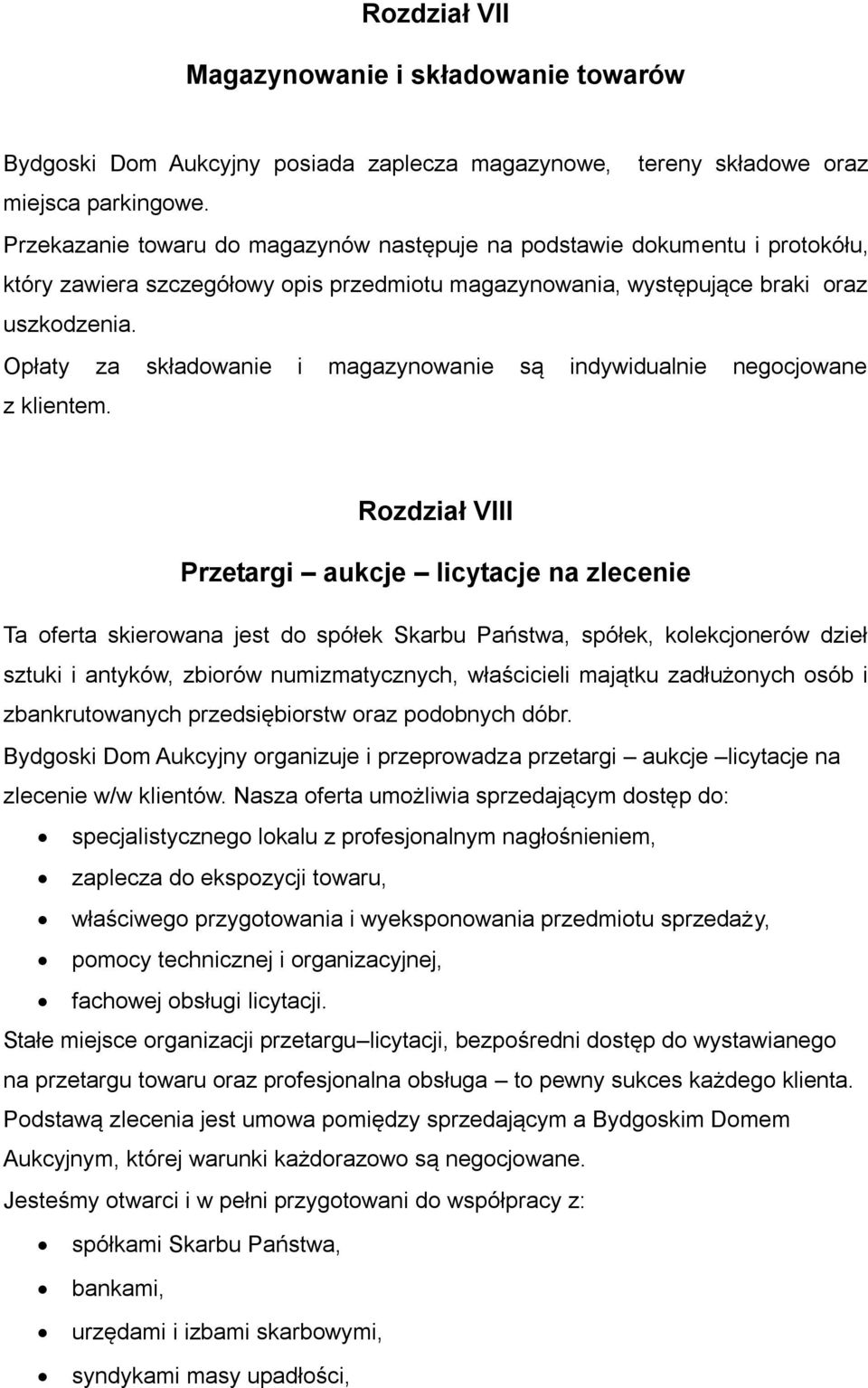 Opłaty za składowanie i magazynowanie są indywidualnie negocjowane z klientem.