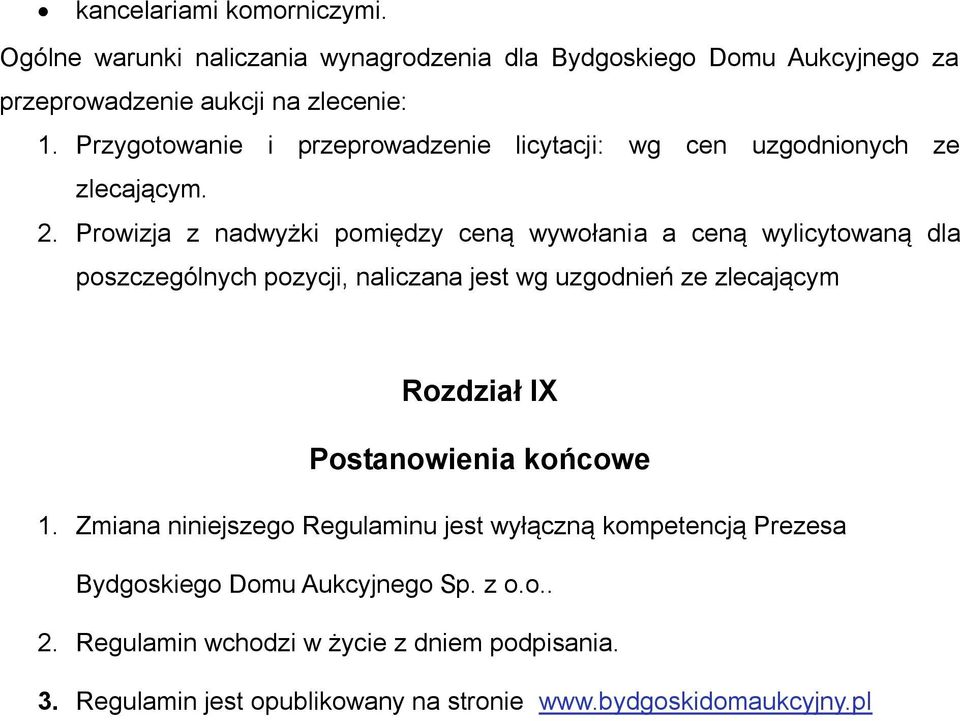 Prowizja z nadwyżki pomiędzy ceną wywołania a ceną wylicytowaną dla poszczególnych pozycji, naliczana jest wg uzgodnień ze zlecającym Rozdział IX