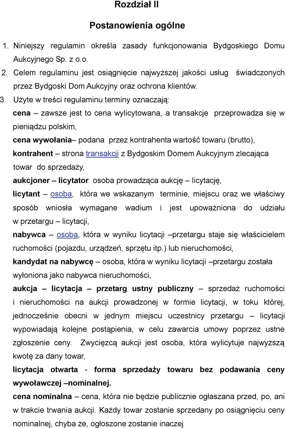 Użyte w treści regulaminu terminy oznaczają: cena zawsze jest to cena wylicytowana, a transakcje przeprowadza się w pieniądzu polskim, cena wywołania podana przez kontrahenta wartość towaru (brutto),