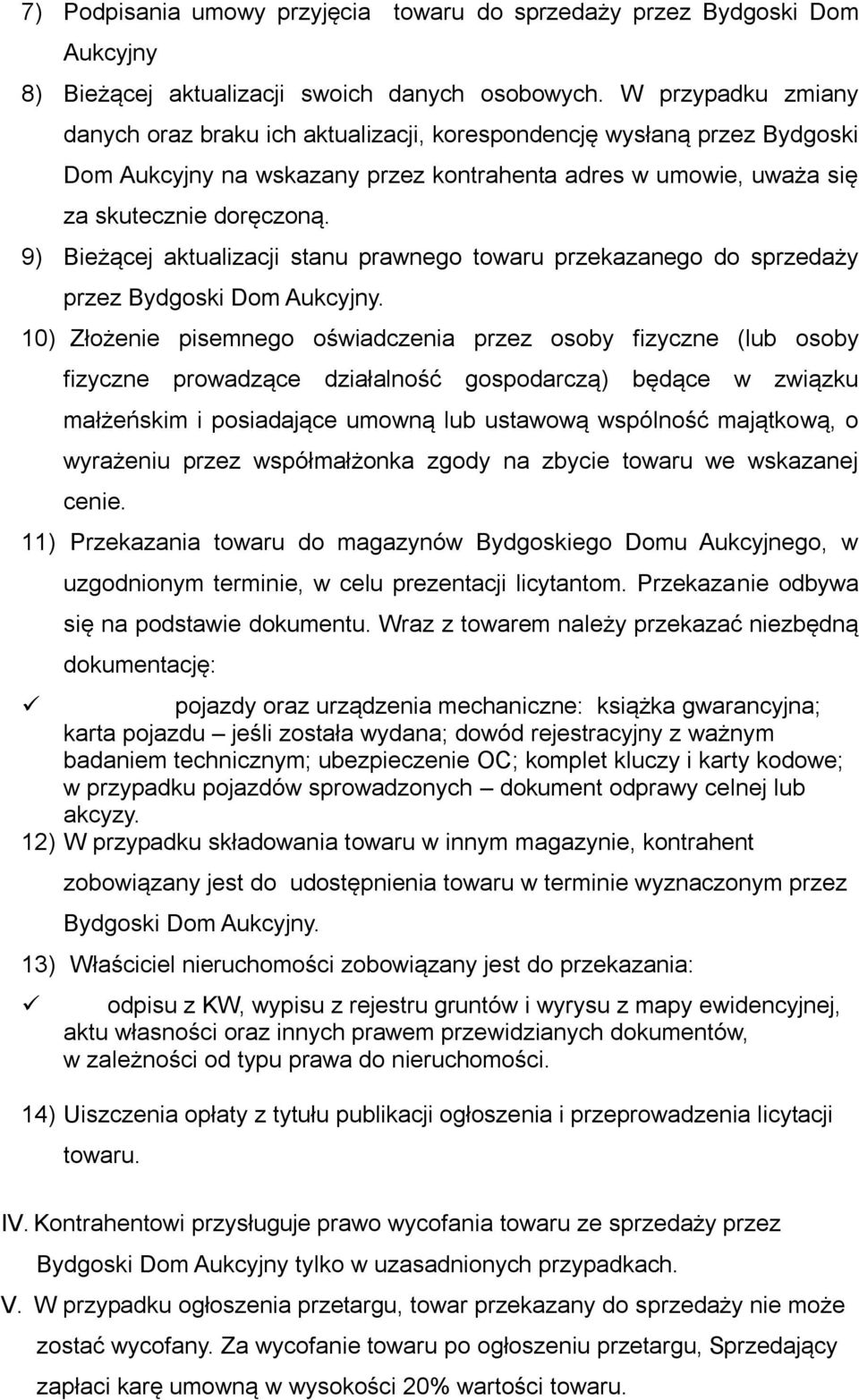 9) Bieżącej aktualizacji stanu prawnego towaru przekazanego do sprzedaży przez Bydgoski Dom Aukcyjny.