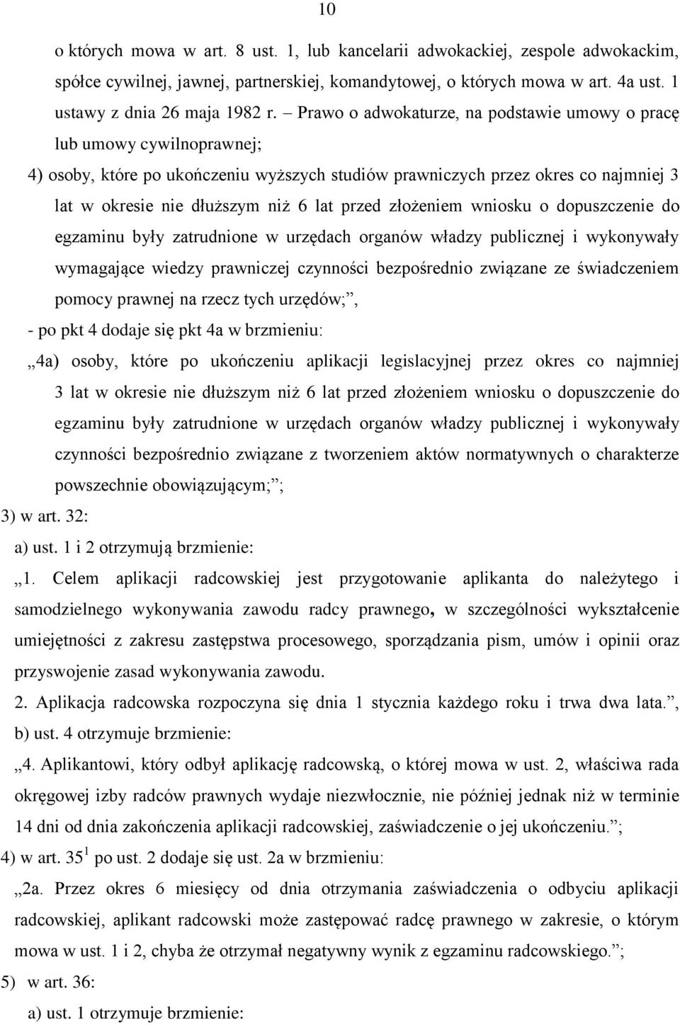 przed złożeniem wniosku o dopuszczenie do egzaminu były zatrudnione w urzędach organów władzy publicznej i wykonywały wymagające wiedzy prawniczej czynności bezpośrednio związane ze świadczeniem