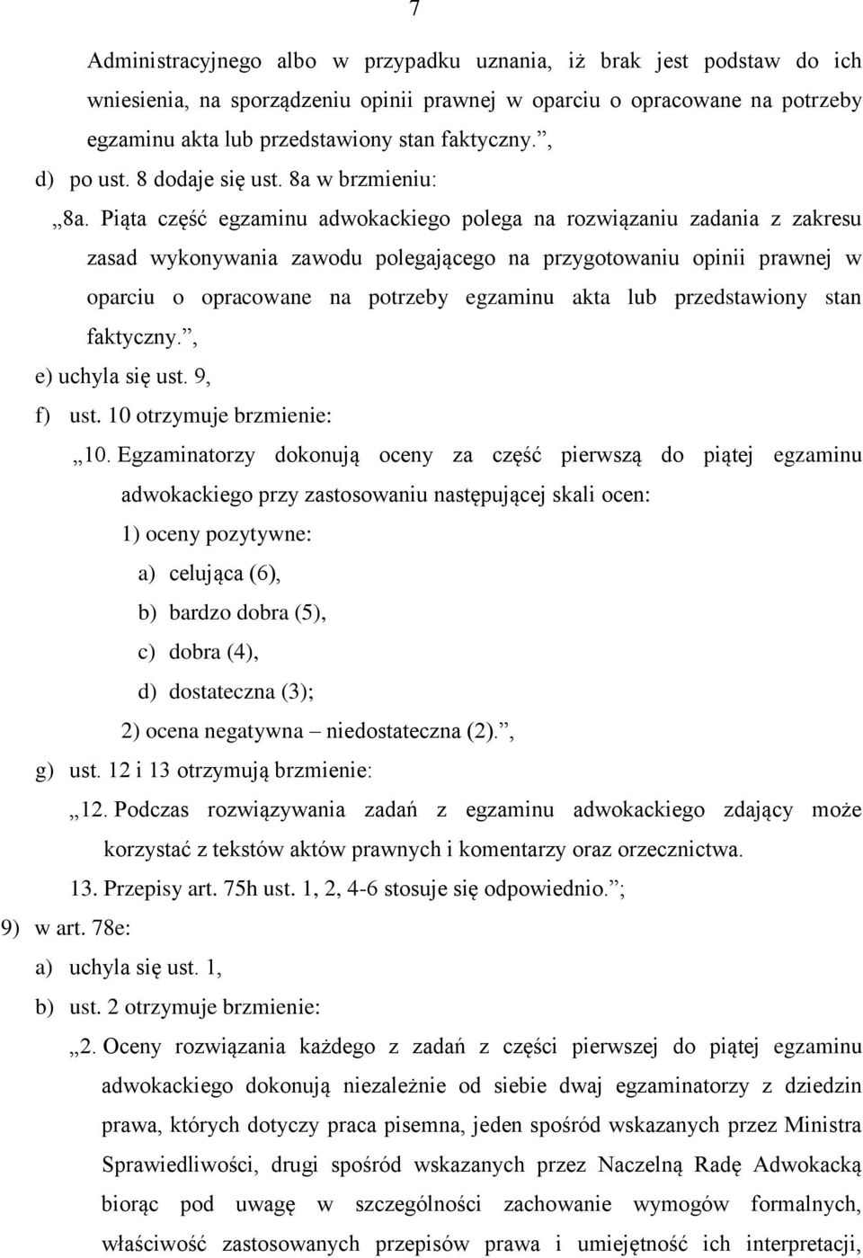 Piąta część egzaminu adwokackiego polega na rozwiązaniu zadania z zakresu zasad wykonywania zawodu polegającego na przygotowaniu opinii prawnej w oparciu o opracowane na potrzeby egzaminu akta lub