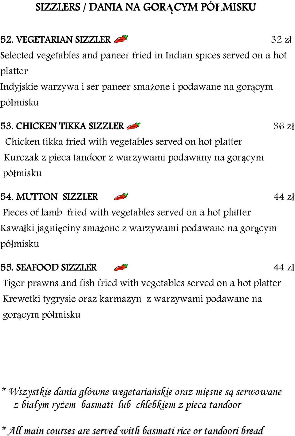 CHICKEN TIKKA SIZZLER 36 zł Chicken tikka fried with vegetables served on hot platter Kurczak z pieca tandoor z warzywami podawany na gorącym półmisku 54.