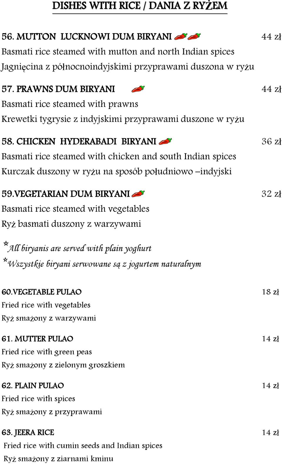 CHICKEN HYDERABADI BIRYANI 36 zł Basmati rice steamed with chicken and south Indian spices Kurczak duszony w ryżu na sposób południowo indyjski 59.