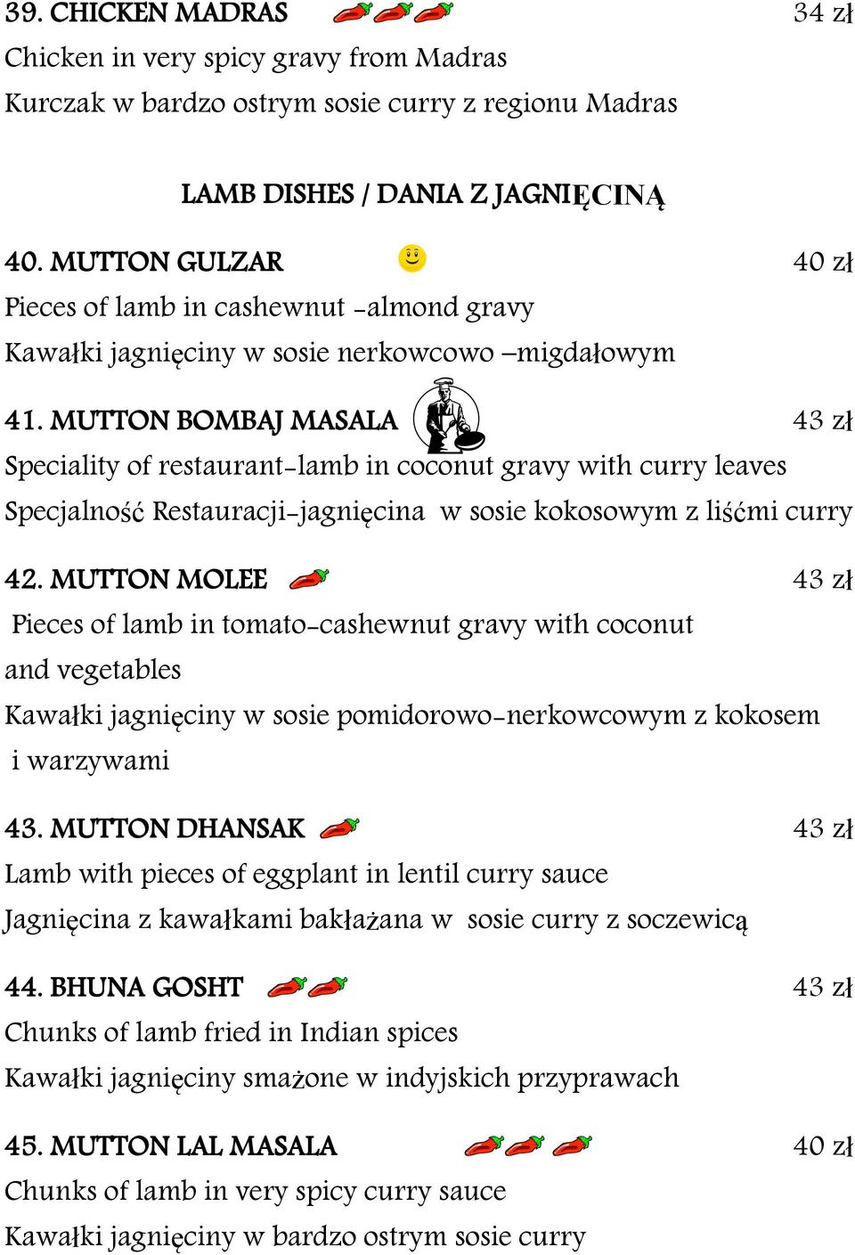 MUTTON BOMBAJ MASALA 43 zł Speciality of restaurant-lamb in coconut gravy with curry leaves Specjalność Restauracji-jagnięcina w sosie kokosowym z liśćmi curry 42.