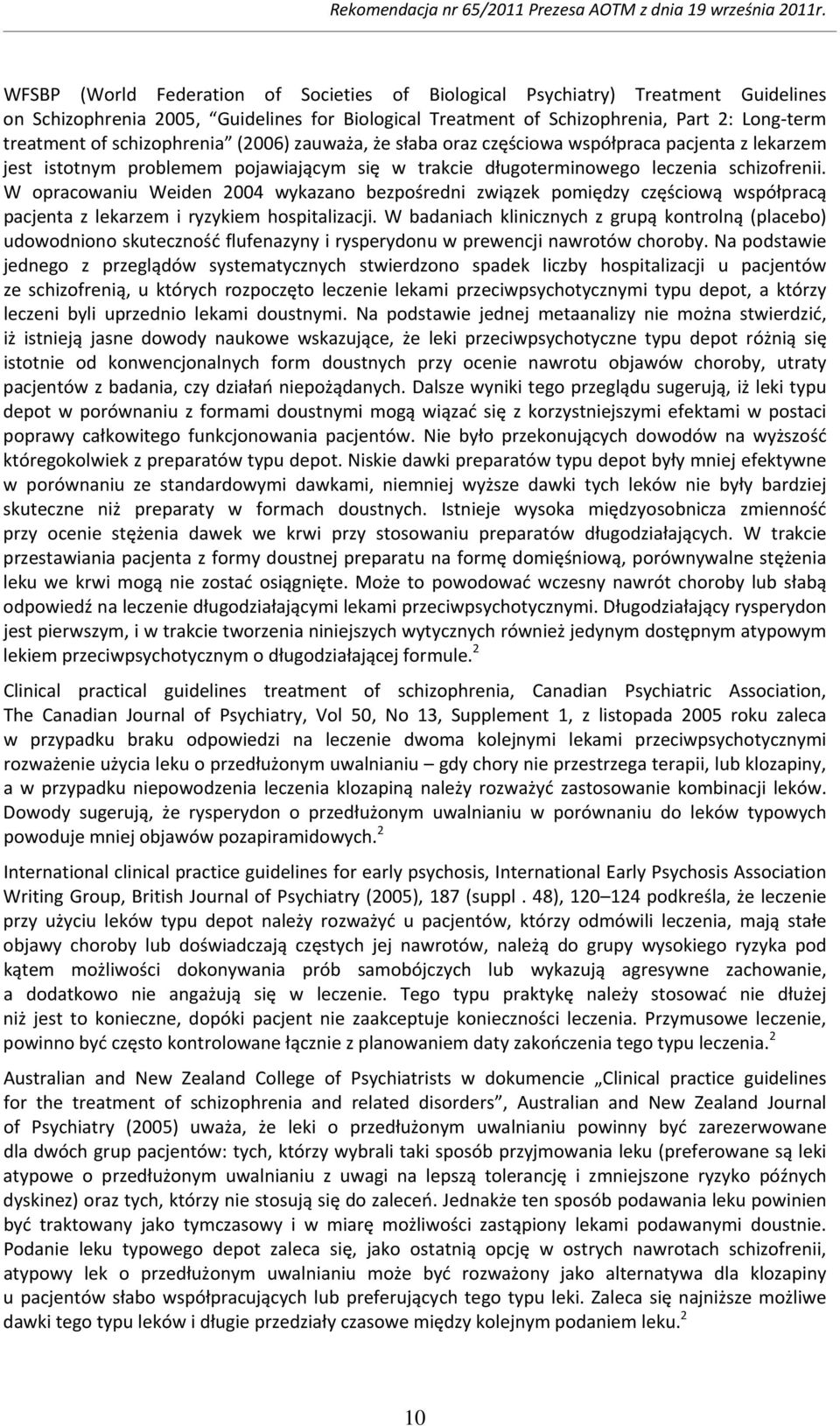 W opracowaniu Weiden 2004 wykazano bezpośredni związek pomiędzy częściową współpracą pacjenta z lekarzem i ryzykiem hospitalizacji.