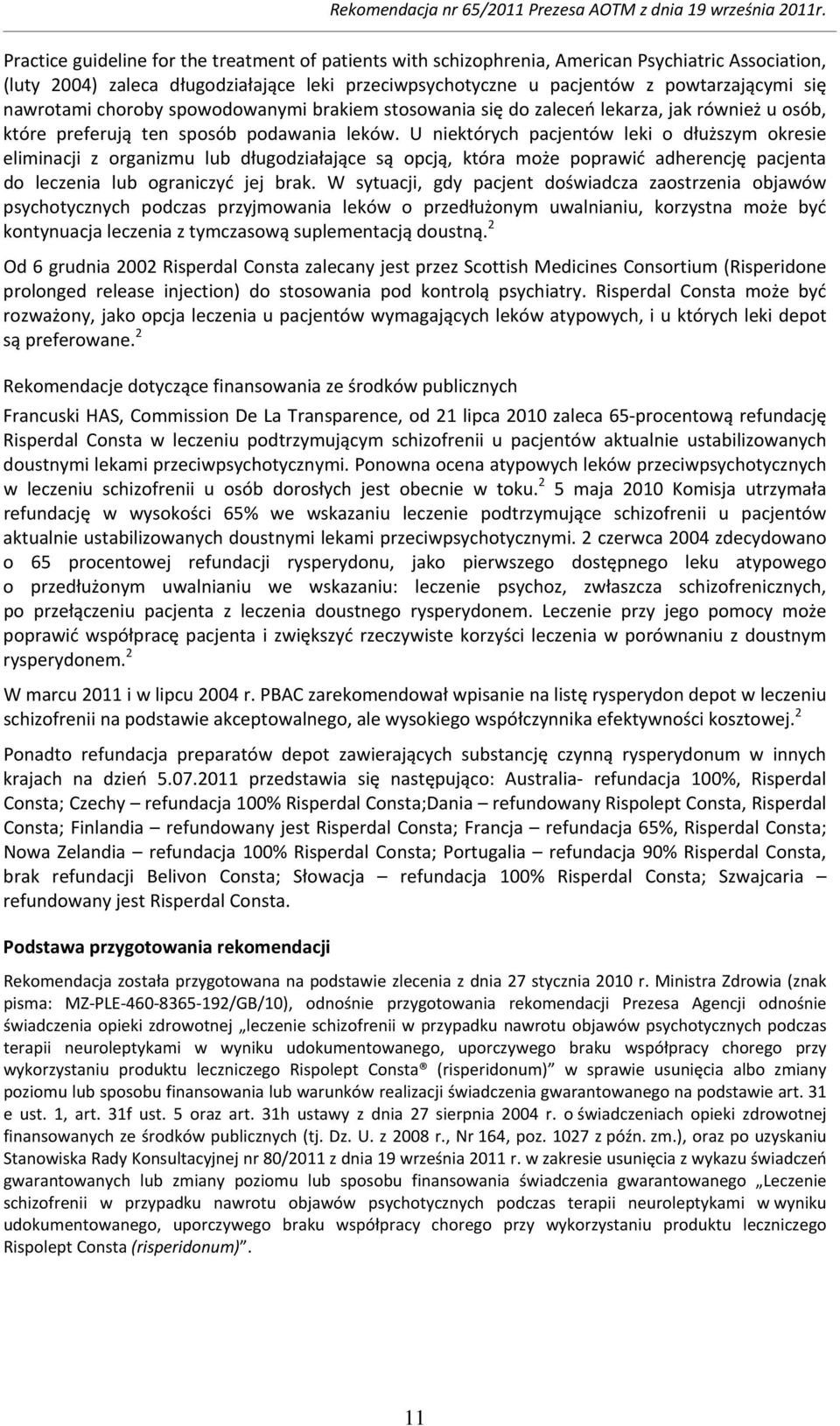 U niektórych pacjentów leki o dłuższym okresie eliminacji z organizmu lub długodziałające są opcją, która może poprawić adherencję pacjenta do leczenia lub ograniczyć jej brak.