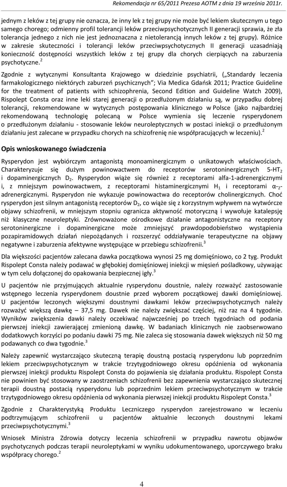 Różnice w zakresie skuteczności i tolerancji leków przeciwpsychotycznych II generacji uzasadniają konieczność dostępności wszystkich leków z tej grupy dla chorych cierpiących na zaburzenia