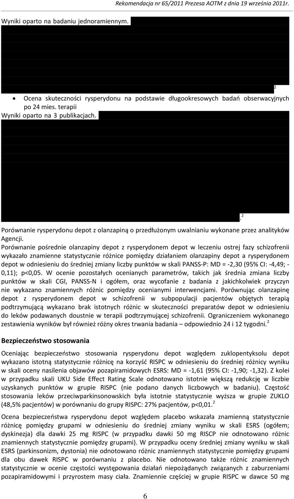 Porównanie pośrednie olanzapiny depot z rysperydonem depot w leczeniu ostrej fazy schizofrenii wykazało znamienne statystycznie różnice pomiędzy działaniem olanzapiny depot a rysperydonem depot w