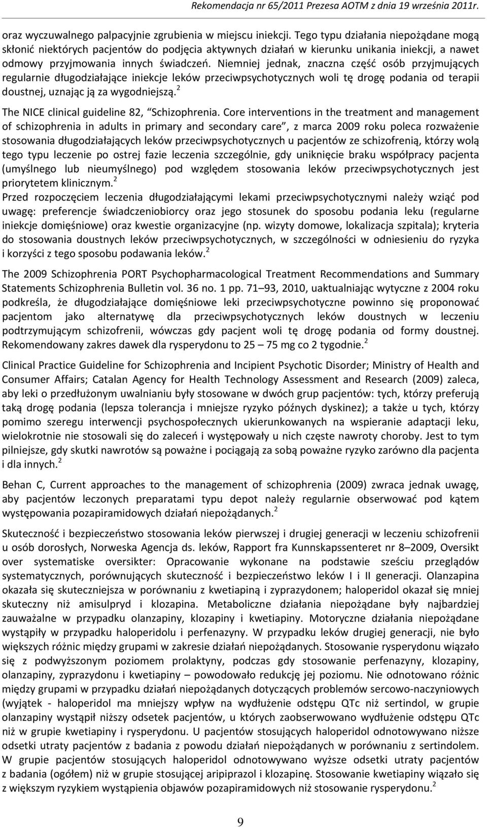 Niemniej jednak, znaczna część osób przyjmujących regularnie długodziałające iniekcje leków przeciwpsychotycznych woli tę drogę podania od terapii doustnej, uznając ją za wygodniejszą.