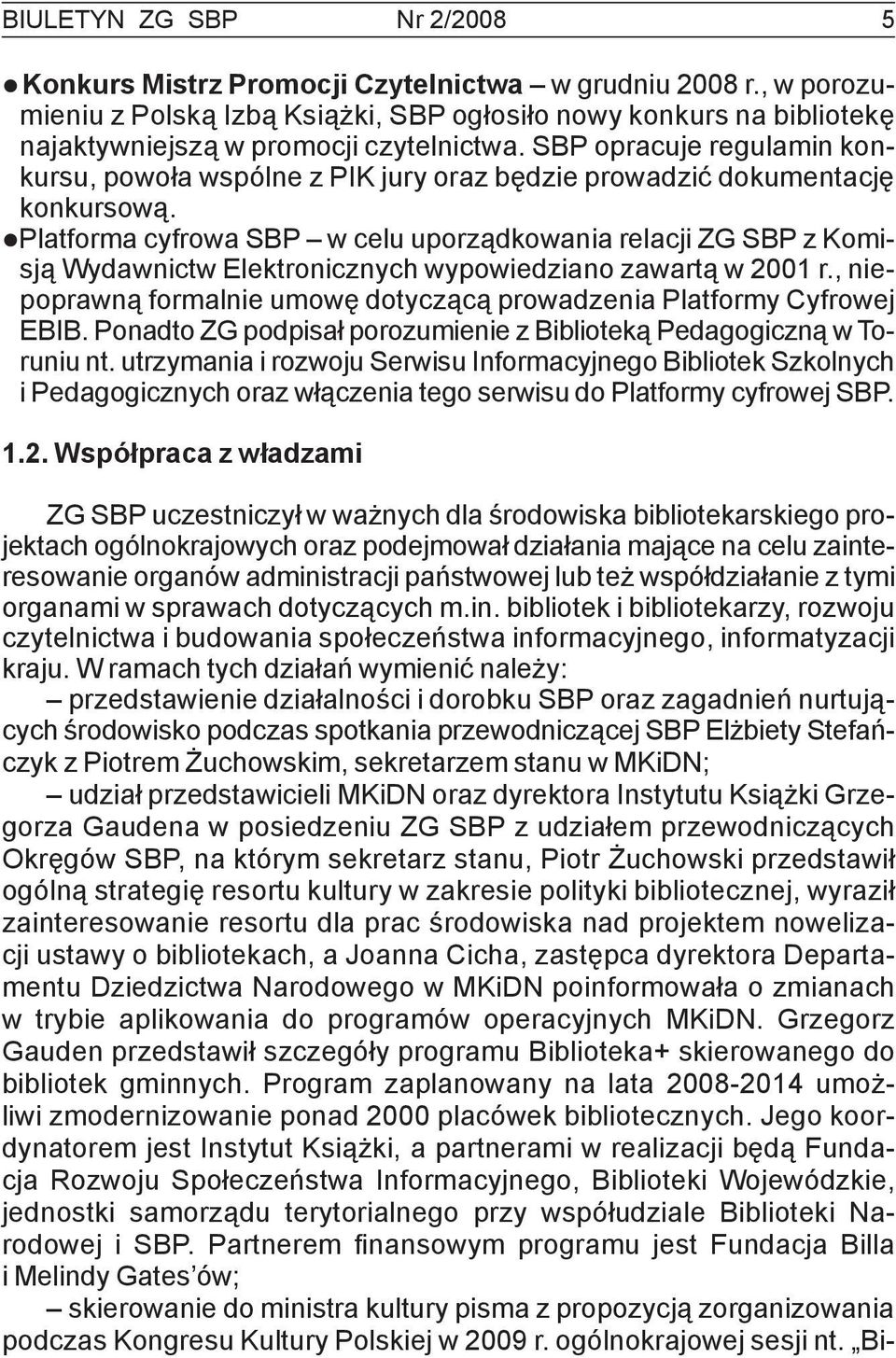 SBP opracuje regulamin konkursu, powoła wspólne z PIK jury oraz będzie prowadzić dokumentację konkursową.