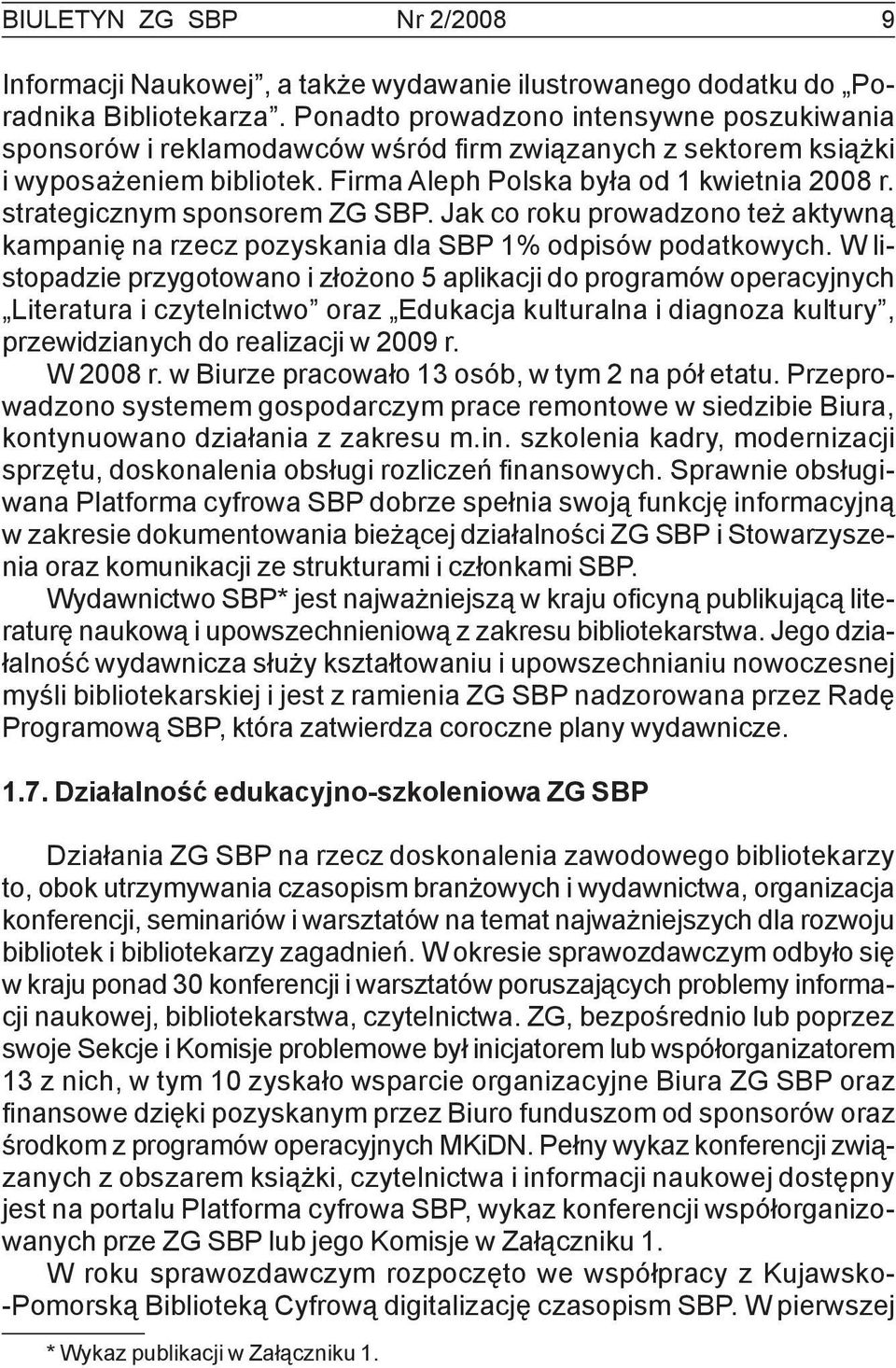 strategicznym sponsorem ZG SBP. Jak co roku prowadzono też aktywną kampanię na rzecz pozyskania dla SBP 1% odpisów podatkowych.