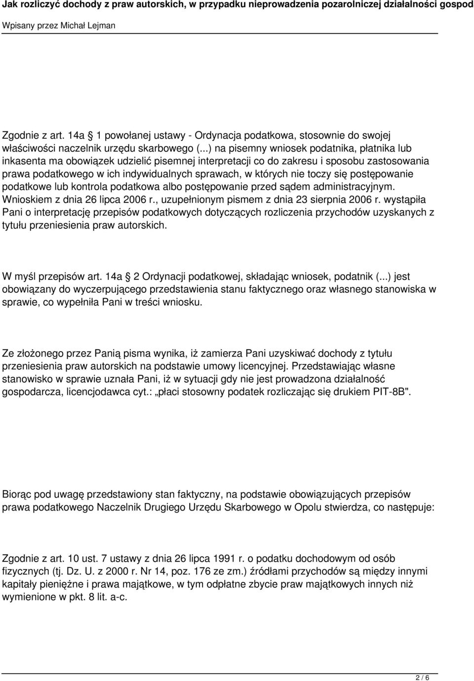 nie toczy się postępowanie podatkowe lub kontrola podatkowa albo postępowanie przed sądem administracyjnym. Wnioskiem z dnia 26 lipca 2006 r., uzupełnionym pismem z dnia 23 sierpnia 2006 r.